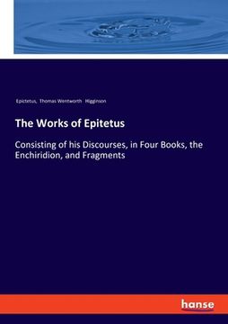 portada The Works of Epitetus: Consisting of his Discourses, in Four Books, the Enchiridion, and Fragments (in English)