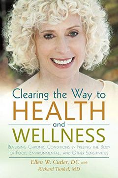 portada Clearing the way to Health and Wellness: Reversing Chronic Conditions by Freeing the Body of Food, Environmental, and Other Sensitivities 