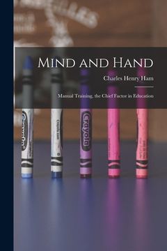 portada Mind and Hand: Manual Training, the Chief Factor in Education (en Inglés)