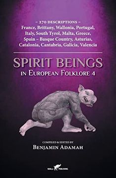 portada Spirit Beings in European Folklore 4: 270 Descriptions - France; Brittany; Wallonia; Portugal; Italy; South Tyrol; Malta; Greece; Spain - Basque Country; Asturias; Catalonia; Cantabria; Galicia; Valen (in English)