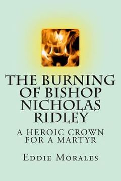 portada The Burning of Bishop Nicholas Ridley: Illustrated by Marlon Chang (in English)