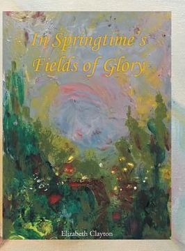portada In Springtime's Fields of Glory (in English)