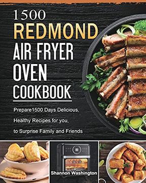 portada 1500 REDMOND Air Fryer Oven Cookbook: Prepare1500 Days Delicious, Healthy Recipes for you, to Surprise Family and Friends (en Inglés)