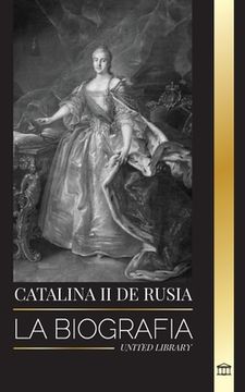 portada Catalina ii de Rusia: La Biografía y Retrato de una Mujer Rusa, Zarina y Emperatriz