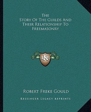 portada the story of the guilds and their relationship to freemasonry (in English)