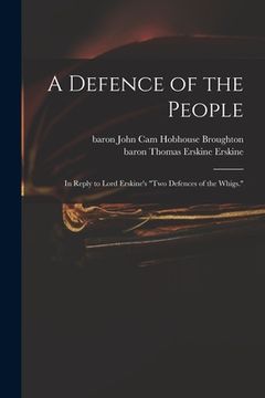 portada A Defence of the People: in Reply to Lord Erskine's "Two Defences of the Whigs." (in English)