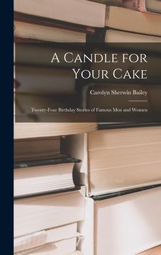 portada A Candle for Your Cake; Twenty-four Birthday Stories of Famous Men and Women (en Inglés)