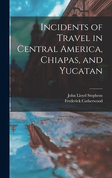 portada Incidents of Travel in Central America, Chiapas, and Yucatan (en Inglés)