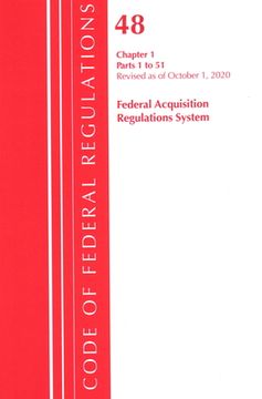 portada Code of Federal Regulations, Title 48 Federal Acquisition Regulations System Chapter 1 (1-51), Revised as of October 1, 2020 (en Inglés)