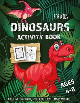 portada Dinosaur Activity Book for Kids Ages 4-8: Creative and Fun Activities for Learning, Mazes, Dot to Dot, Spot the Difference, Word Search, and More