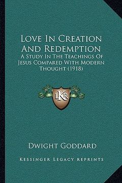 portada love in creation and redemption: a study in the teachings of jesus compared with modern thought (1918) (en Inglés)