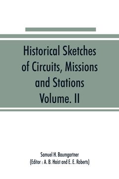 portada Historical Sketches of Circuits, Missions and Stations, Volume. II: Of Indiana Conference of the Evangelical Association, 1835 to 1922 Also Other Impo