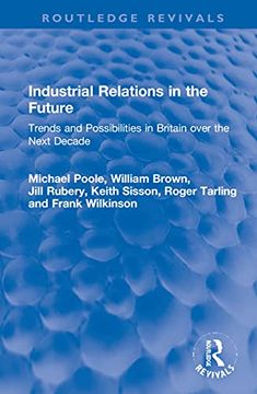 portada Industrial Relations in the Future: Trends and Possibilities in Britain Over the Next Decade (Routledge Revivals) (in English)