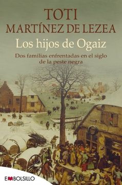 Los Hijos de Ogaiz: Dos Familias Enfrentadas en el Siglo de la Peste Nera (Embolsillo) (in Spanish)