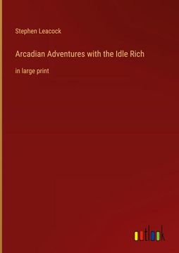 portada Arcadian Adventures with the Idle Rich: in large print (en Inglés)