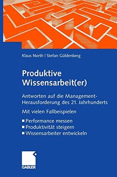 portada Produktive Wissensarbeit(Er): Antworten auf die Management-Herausforderung des 21. Jahrhunderts mit Vielen Fallbeispielen Performance Messen Produktivität Steigern Wissensarbeiter Entwickeln (en Alemán)