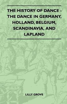 portada the history of dance - the dance in germany, holland, belgium, scandinavia, and lapland (in English)