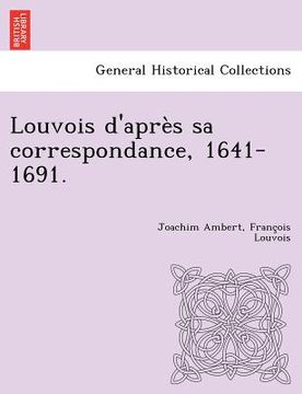 portada Louvois D'Apres Sa Correspondance, 1641-1691. (in French)