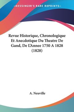 portada Revue Historique, Chronologique Et Anecdotique Du Theatre De Gand, De L'Annee 1750 A 1828 (1828) (en Francés)