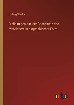 portada Erzählungen aus der Geschichte des Mittelalters in biographischer Form (en Alemán)