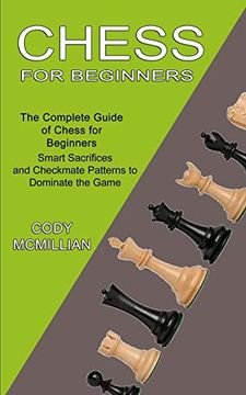 portada Chess for Beginners: The Complete Guide of Chess for Beginners (Smart Sacrifices and Checkmate Patterns to Dominate the Game) 