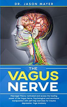 portada The Vagus Nerve: Polyvagal Theory: Activated and Access the Healing Power of the Vagus Nerve. Psychological and Emotional Manipulation With Self-Help Exercises for Trauma Depression,Yoga Anatomy 