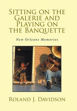 portada Sitting on the Galerie and Playing on the Banquette: New Orleans Memories (en Inglés)