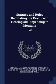 portada Statutes and Rules Regulating the Practice of Hearing aid Dispensing in Montana: 1993 (en Inglés)