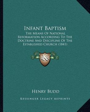 portada infant baptism: the means of national reformation according to the doctrine and discipline of the established church (1841) (en Inglés)