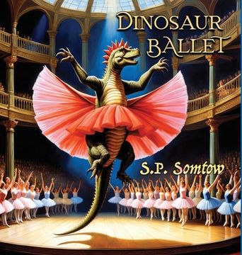 portada Dinosaur Ballet: A Primer in Poetry and Pictures for Dinosaurs and Children about Classical Ballet (en Inglés)