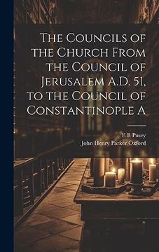portada The Councils of the Church From the Council of Jerusalem A. D. 51, to the Council of Constantinople a (en Inglés)