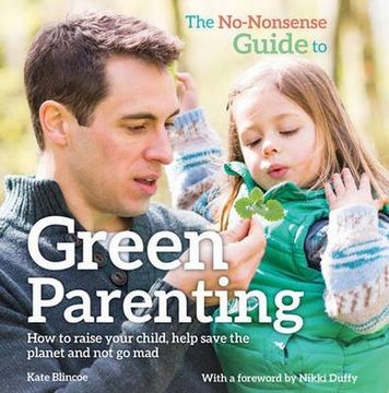 portada The No-Nonsense Guide to Green Parenting: How to raise your child, help save the planet and not go mad