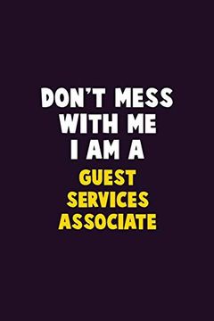 portada Don't Mess With me, i am a Guest Services Associate: 6x9 Career Pride 120 Pages Writing Nots (in English)
