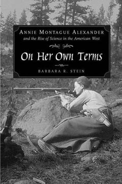 portada On her own Terms: Annie Montague Alexander and the Rise of Science in the American West (in English)