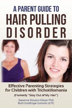 portada A Parent Guide to Hair Pulling Disorder: Effective Parenting Strategies for Children With Trichotillomania (Formerly "Stay out of my Hair") (en Inglés)