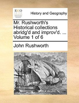 portada mr. rushworth's historical collections abridg'd and improv'd. ... volume 1 of 6 (en Inglés)