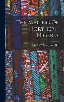 portada The Making Of Northern Nigeria (en Inglés)