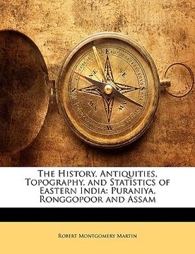 portada the history, antiquities, topography, and statistics of eastern india: puraniya, ronggopoor and assam (en Inglés)