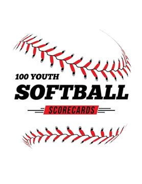 portada 100 Youth Softball Scorecards: 100 Scoring Sheets For Baseball and Softball Games (en Inglés)