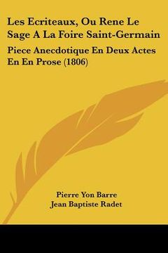 portada Les Ecriteaux, Ou Rene Le Sage A La Foire Saint-Germain: Piece Anecdotique En Deux Actes En En Prose (1806) (en Francés)