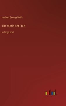 portada The World Set Free: in large print (in English)