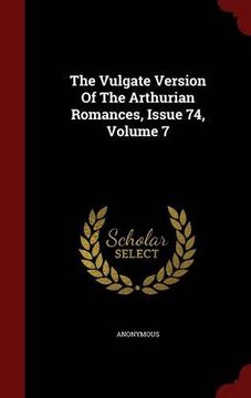 portada The Vulgate Version Of The Arthurian Romances, Issue 74, Volume 7