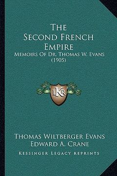 portada the second french empire: memoirs of dr. thomas w. evans (1905) (en Inglés)