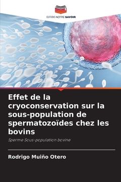 portada Effet de la cryoconservation sur la sous-population de spermatozoïdes chez les bovins (en Francés)