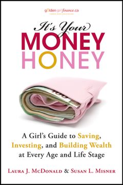 portada it ` s your money, honey: a girl ` s guide to saving, investing, and building wealth at every age and life stage