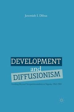 portada Development and Diffusionism: Looking Beyond Neopatrimonialism in Nigeria, 1962-1985 (en Inglés)