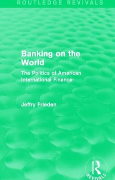 portada Banking on the World: The Politics of American International Finance (Routledge Revivals) (en Inglés)