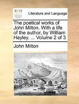 portada the poetical works of john milton. with a life of the author, by william hayley. ... volume 2 of 3 (en Inglés)