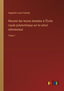 portada Résumé des leçons données à l'École royale polytechnique sur le calcul infinitésimal: Tome 1 (en Francés)