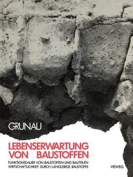 portada Lebenserwartung Von Baustoffen: Funktionsdauer Von Baustoffen Und Bauteilen Wirtschaftlichkeit Durch Langlebige Baustoffe (in German)
